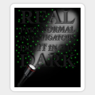 Real Paranormal Investigators Do It In The Dark Sticker